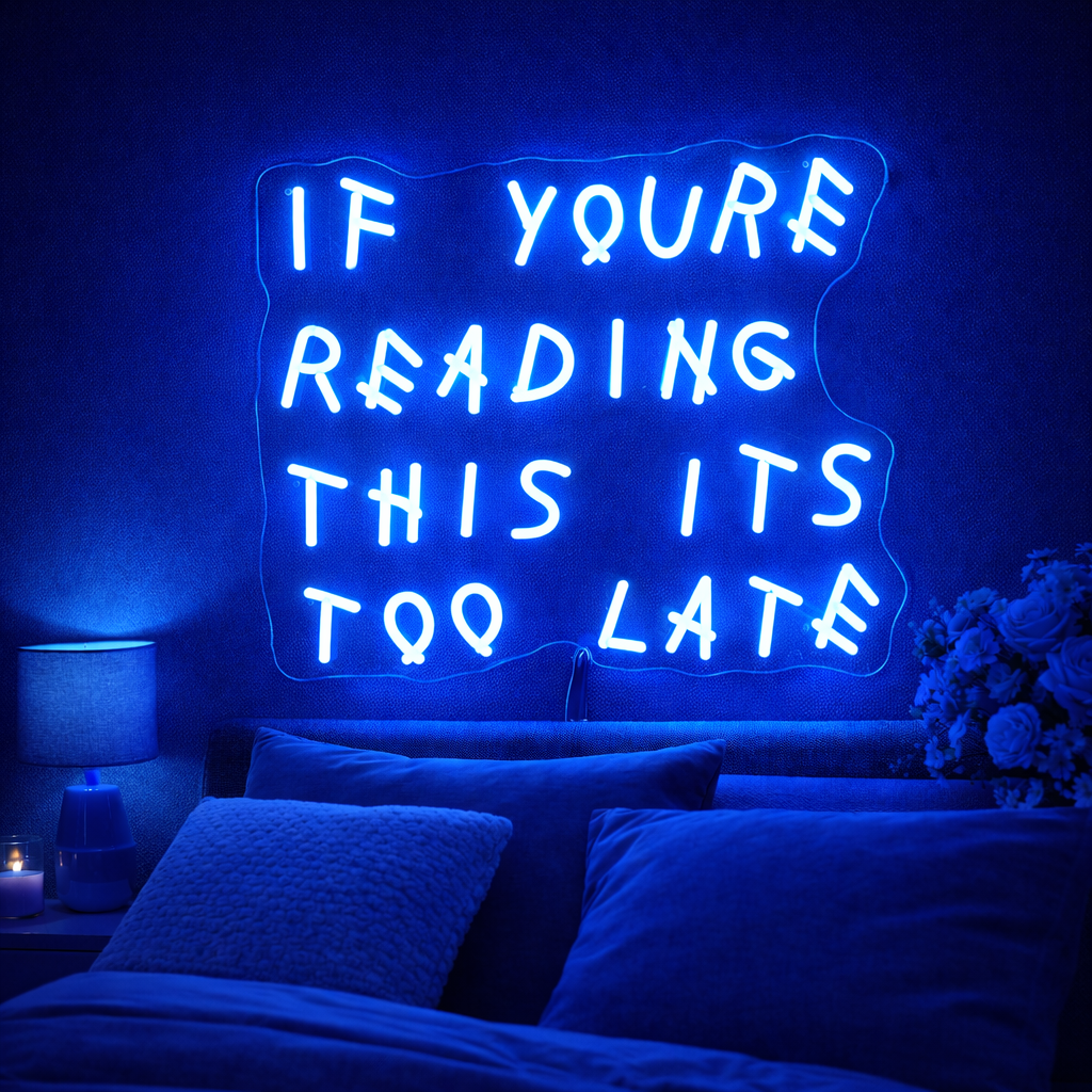 If Youre Reading This Its Too Late LED Neon Sign