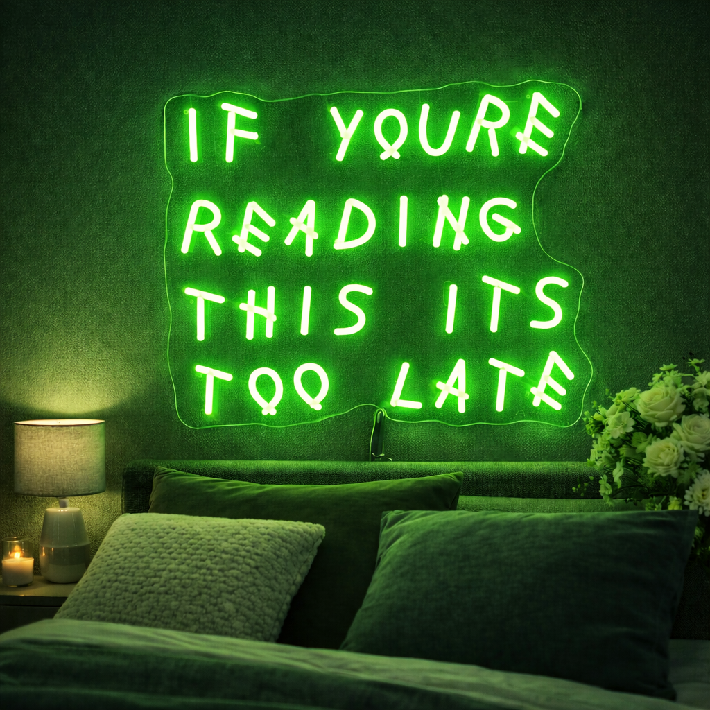 If Youre Reading This Its Too Late LED Neon Sign