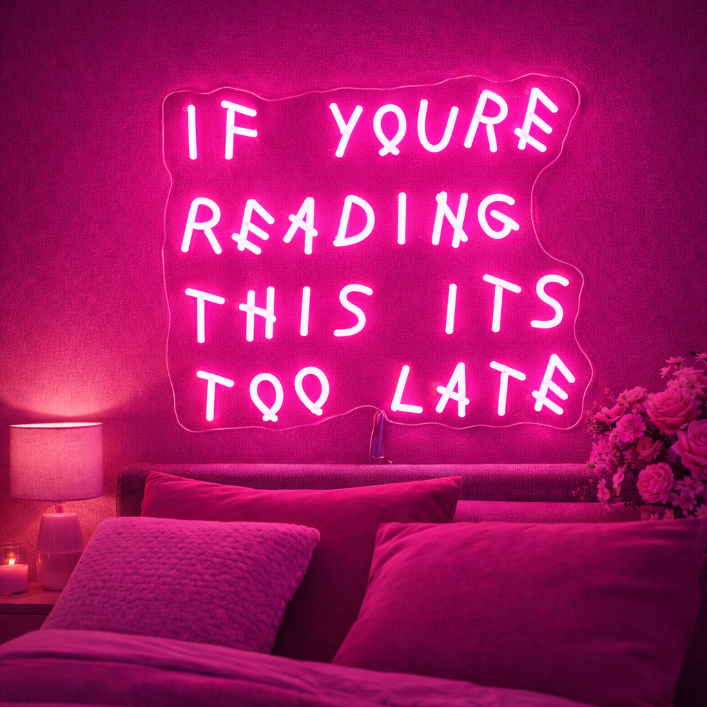 If Youre Reading This Its Too Late LED Neon Sign